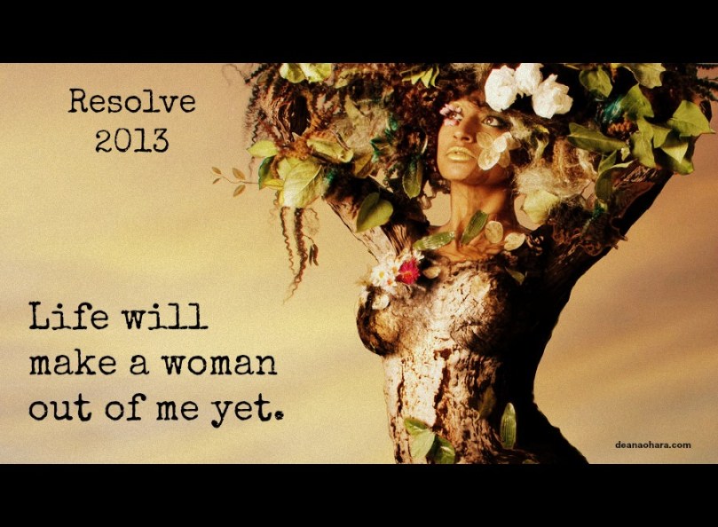 resolve 2013 life will make a woman out of me yet